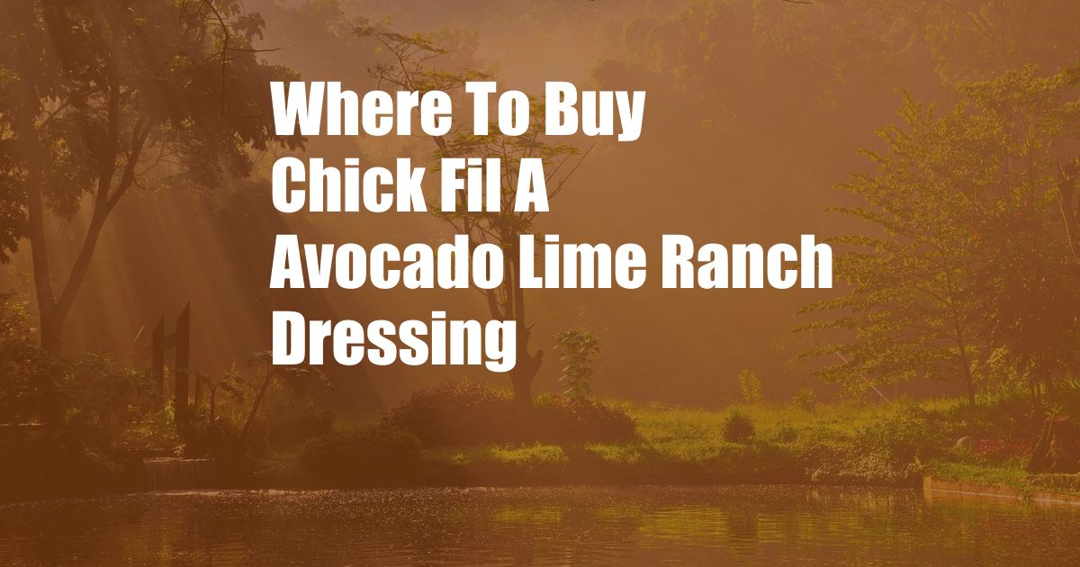 Where To Buy Chick Fil A Avocado Lime Ranch Dressing