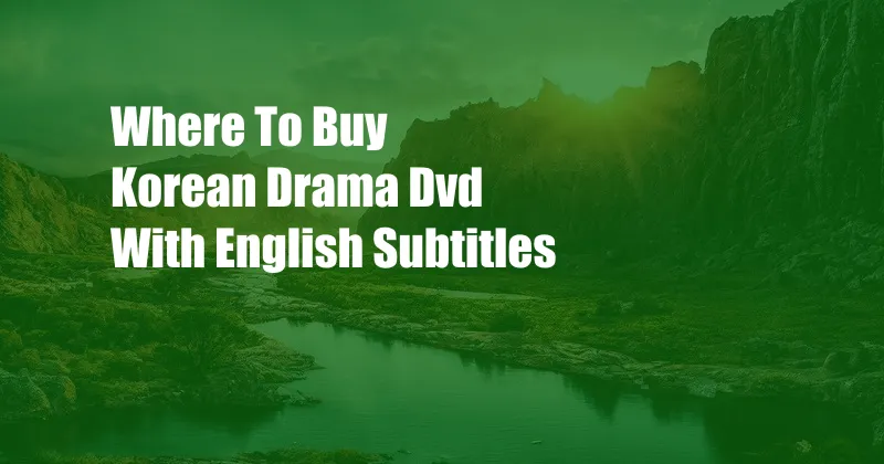 Where To Buy Korean Drama Dvd With English Subtitles