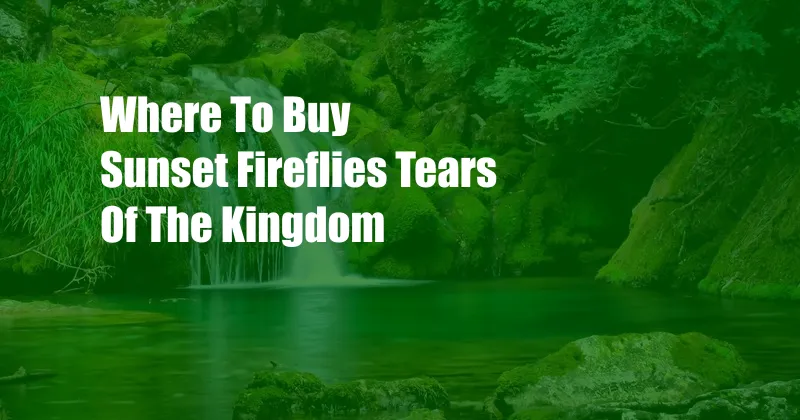 Where To Buy Sunset Fireflies Tears Of The Kingdom