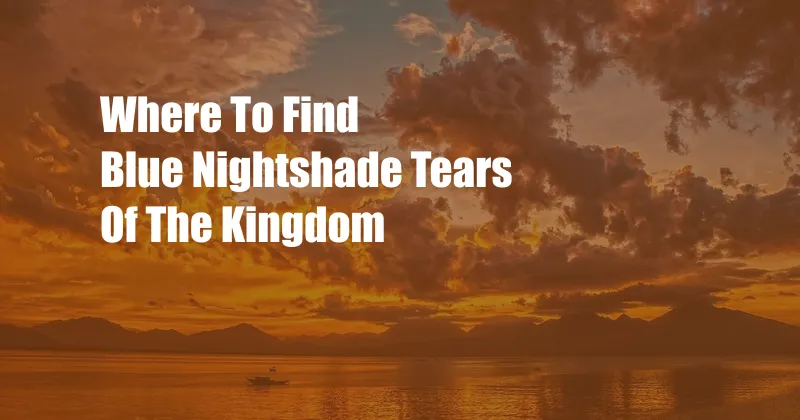 Where To Find Blue Nightshade Tears Of The Kingdom