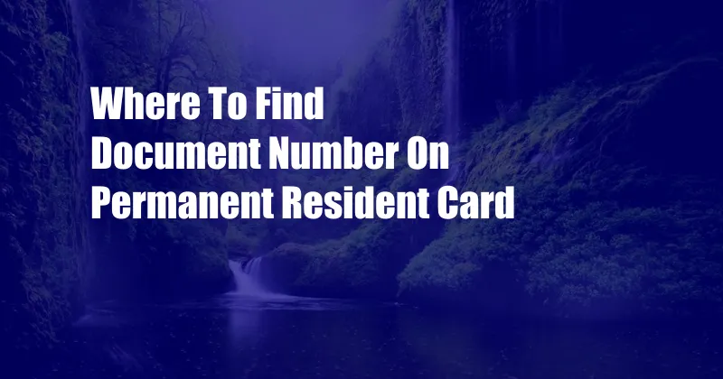 Where To Find Document Number On Permanent Resident Card