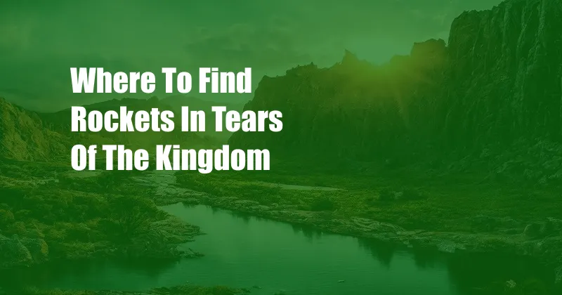 Where To Find Rockets In Tears Of The Kingdom