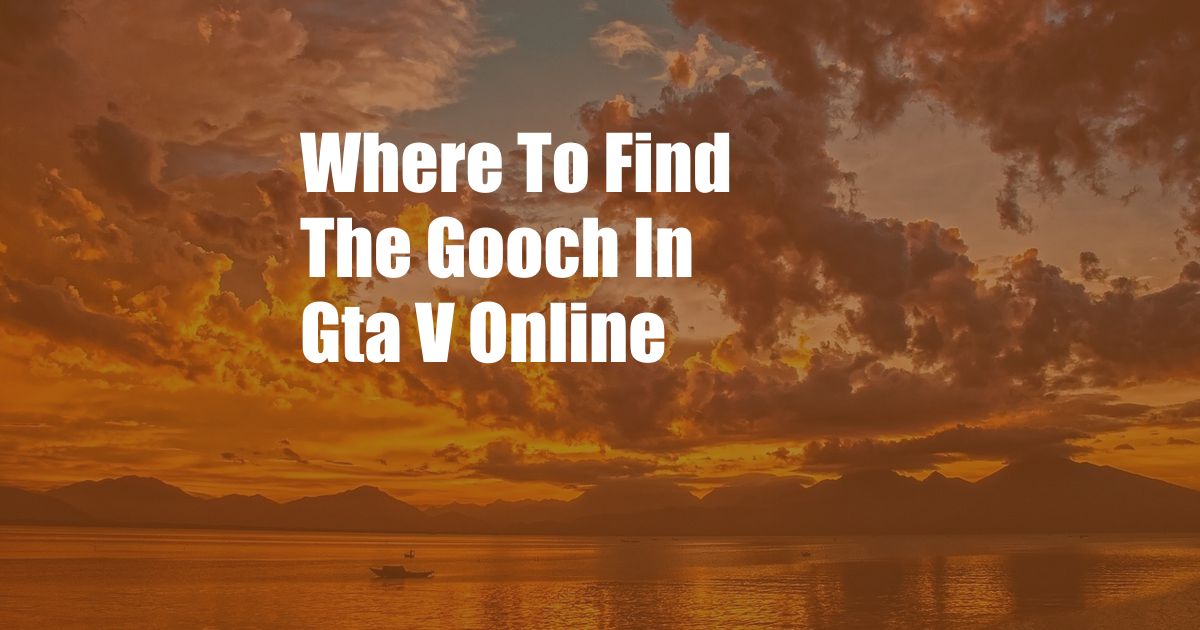 Where To Find The Gooch In Gta V Online