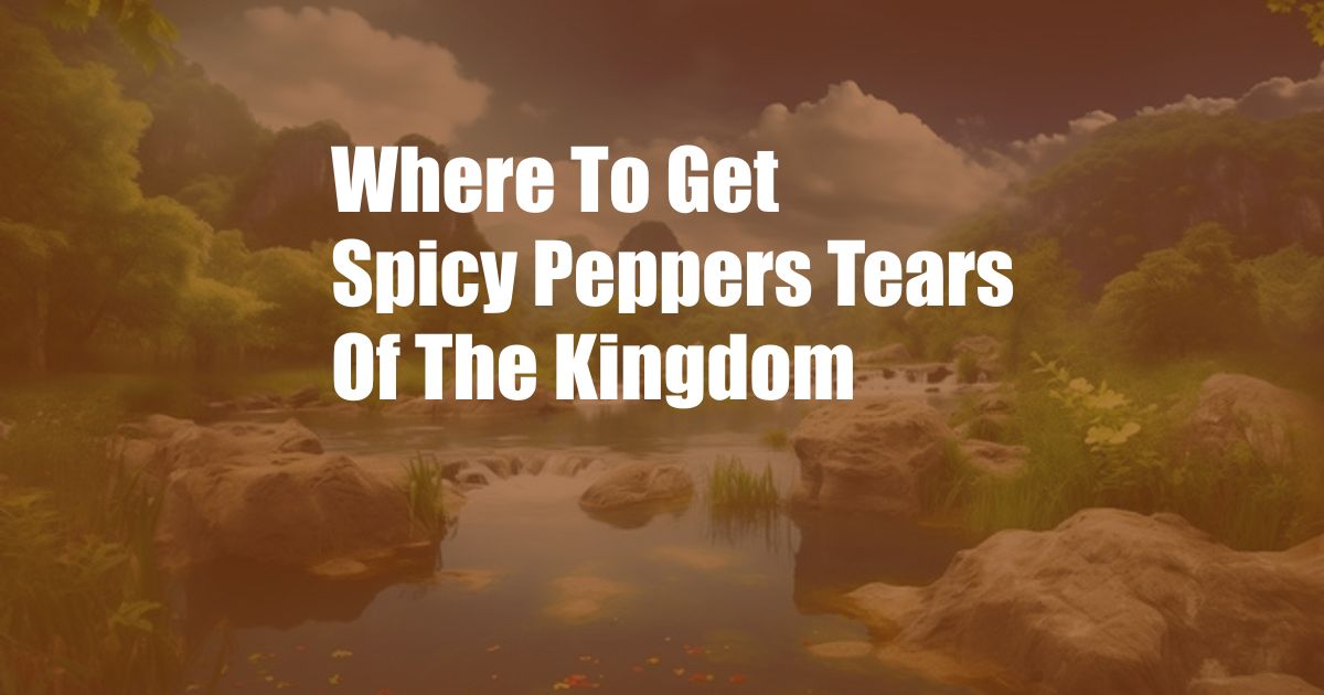 Where To Get Spicy Peppers Tears Of The Kingdom