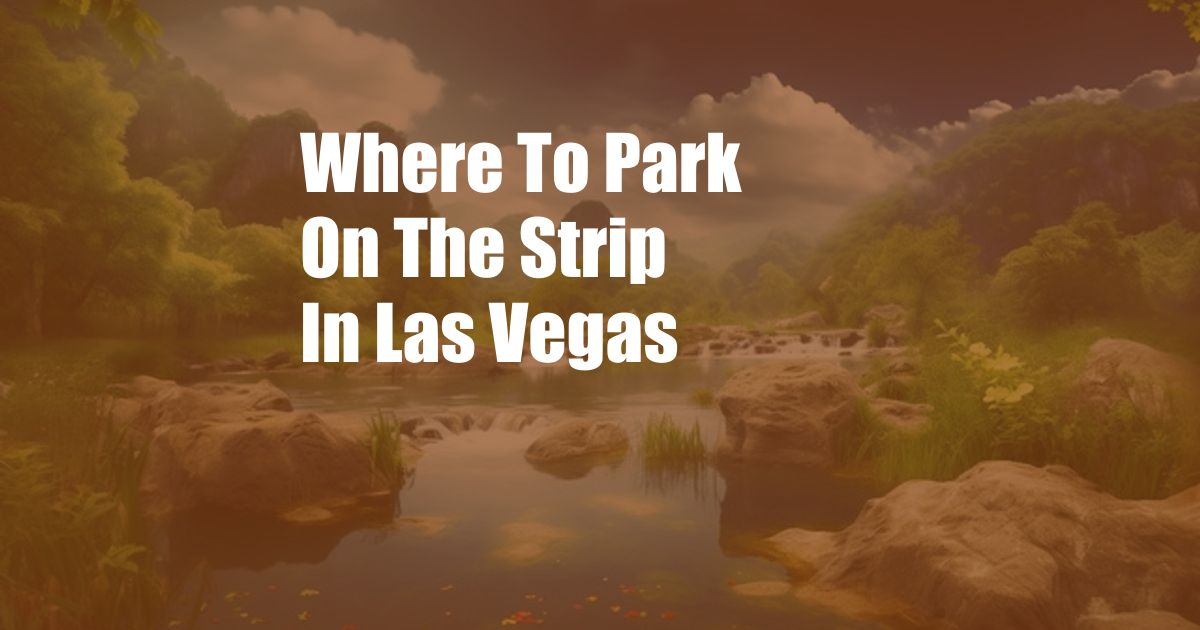 Where To Park On The Strip In Las Vegas