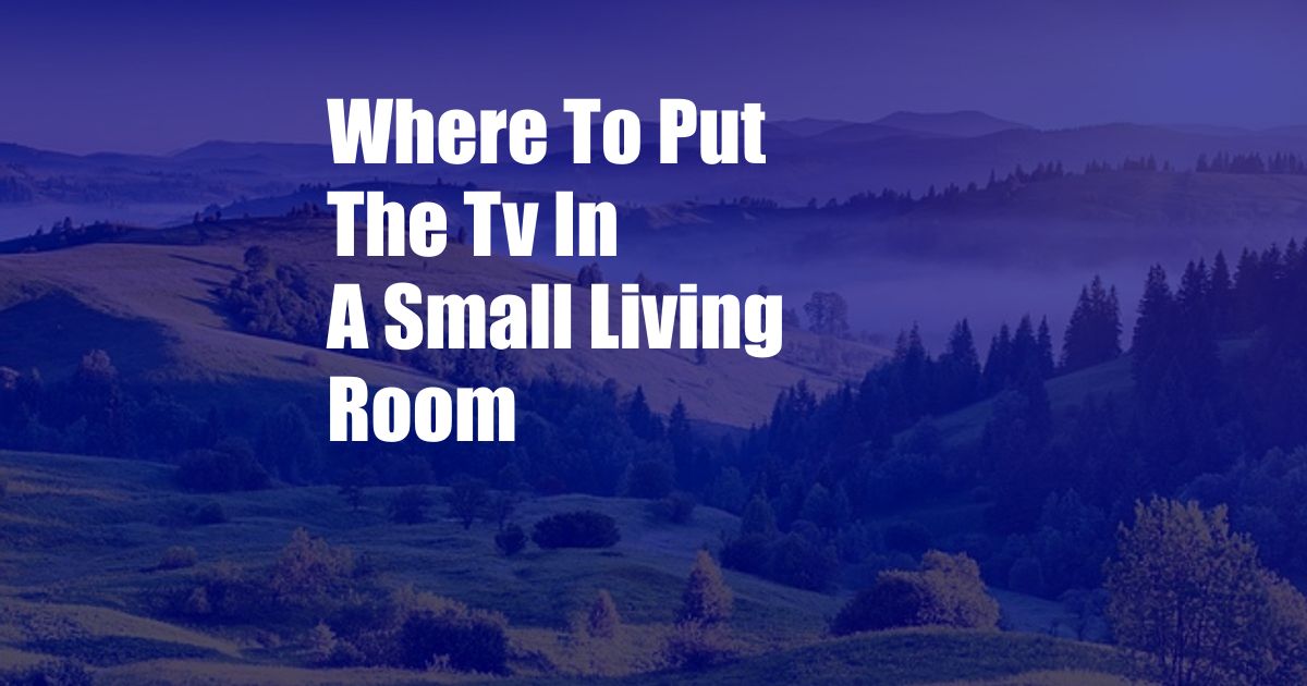 Where To Put The Tv In A Small Living Room