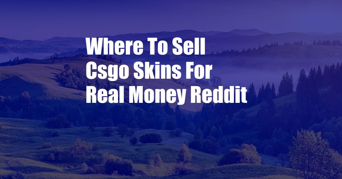 Where To Sell Csgo Skins For Real Money Reddit