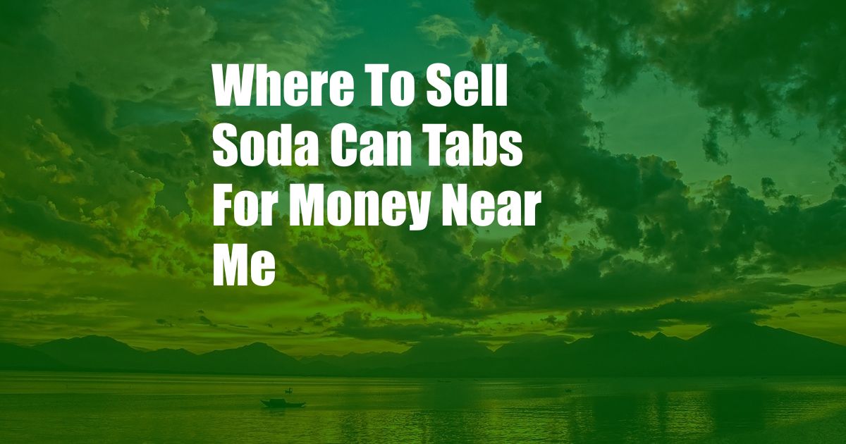 Where To Sell Soda Can Tabs For Money Near Me