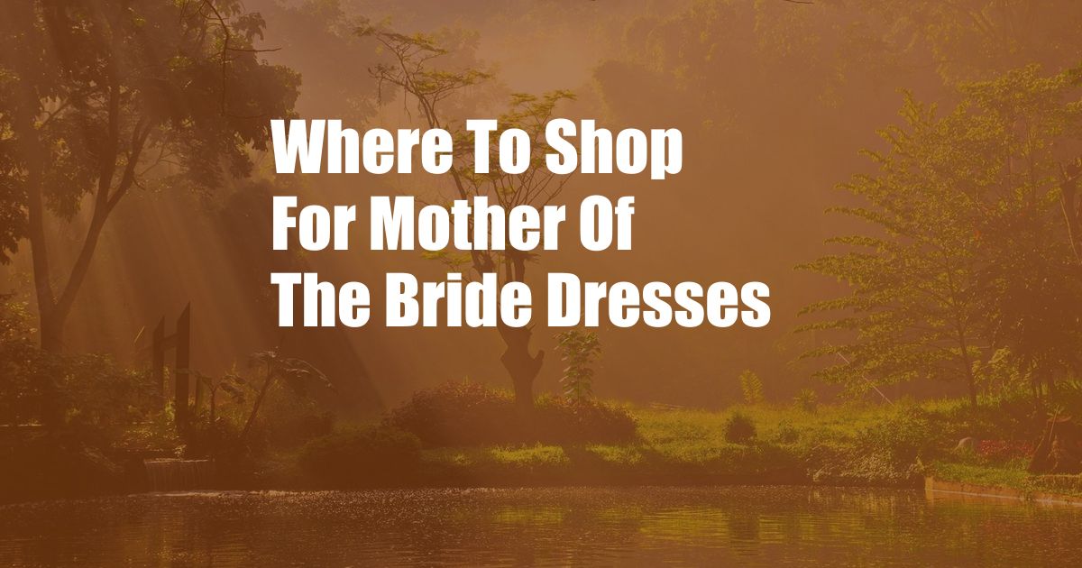 Where To Shop For Mother Of The Bride Dresses