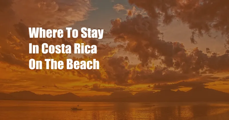 Where To Stay In Costa Rica On The Beach