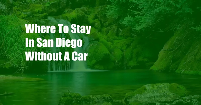 Where To Stay In San Diego Without A Car