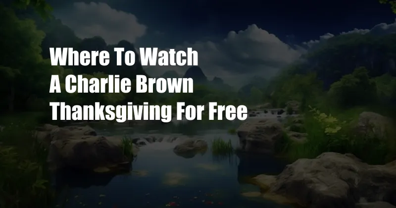 Where To Watch A Charlie Brown Thanksgiving For Free