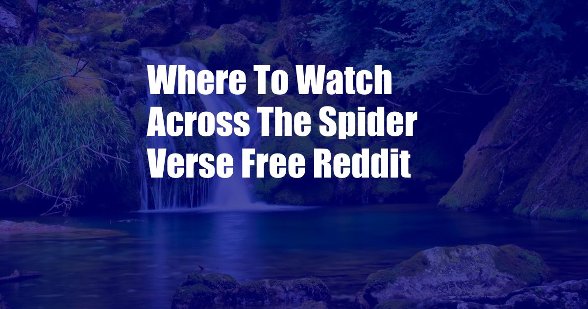 Where To Watch Across The Spider Verse Free Reddit