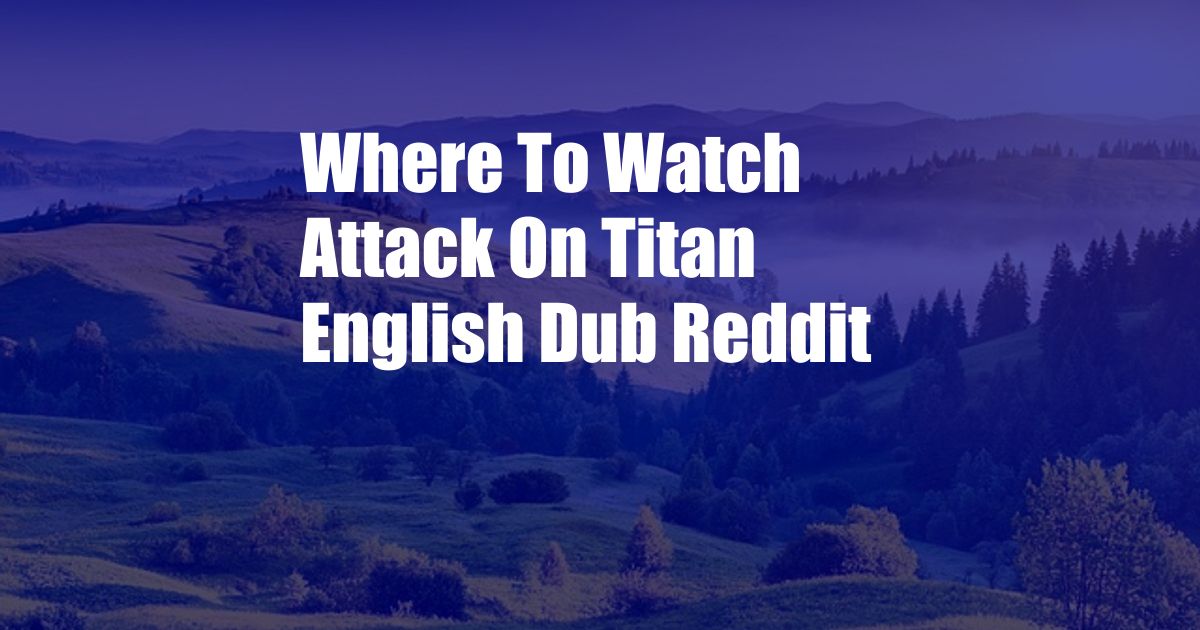 Where To Watch Attack On Titan English Dub Reddit