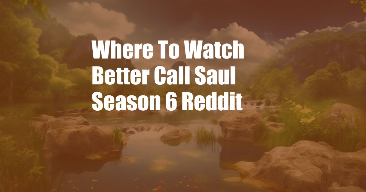 Where To Watch Better Call Saul Season 6 Reddit