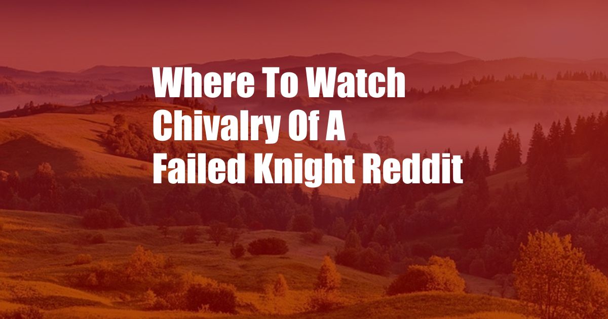 Where To Watch Chivalry Of A Failed Knight Reddit