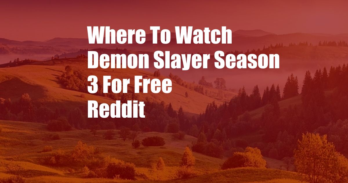 Where To Watch Demon Slayer Season 3 For Free Reddit