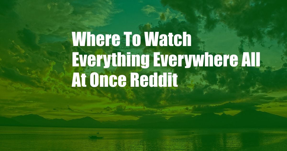Where To Watch Everything Everywhere All At Once Reddit