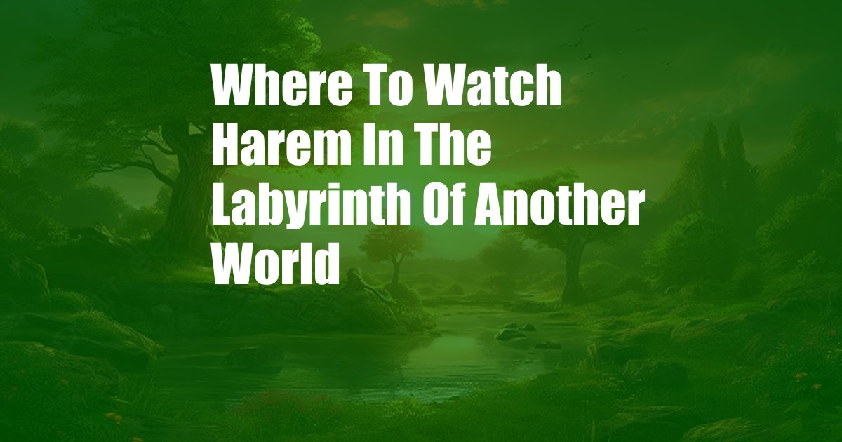 Where To Watch Harem In The Labyrinth Of Another World