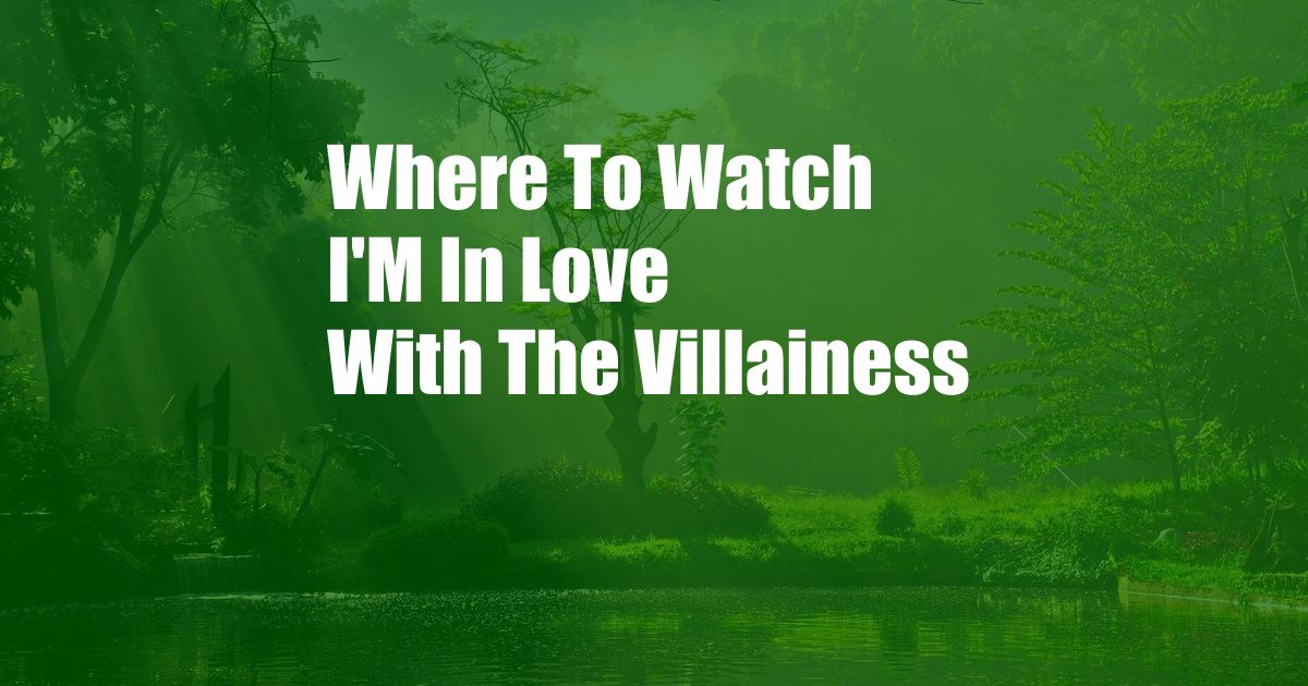 Where To Watch I'M In Love With The Villainess