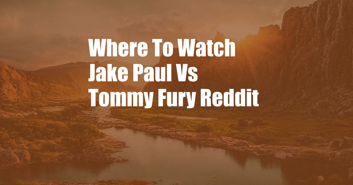 Where To Watch Jake Paul Vs Tommy Fury Reddit