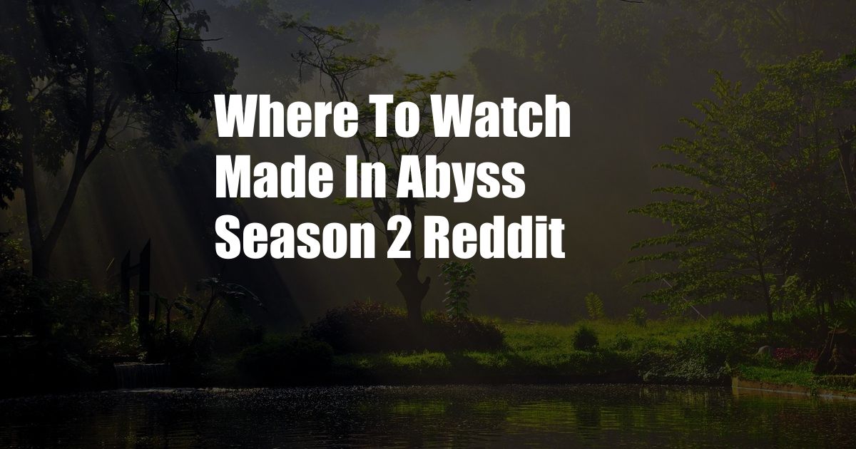 Where To Watch Made In Abyss Season 2 Reddit