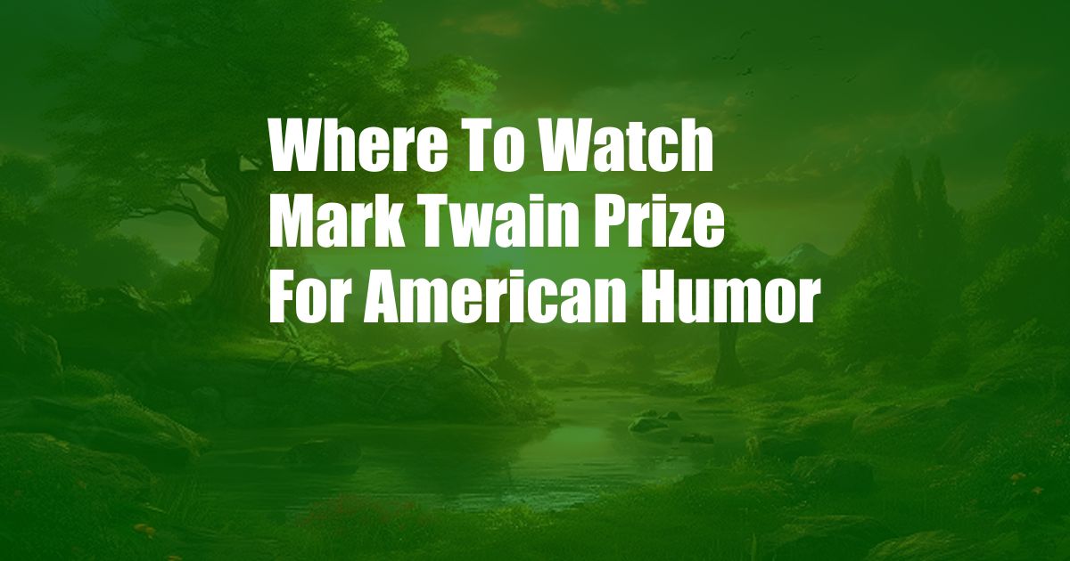 Where To Watch Mark Twain Prize For American Humor