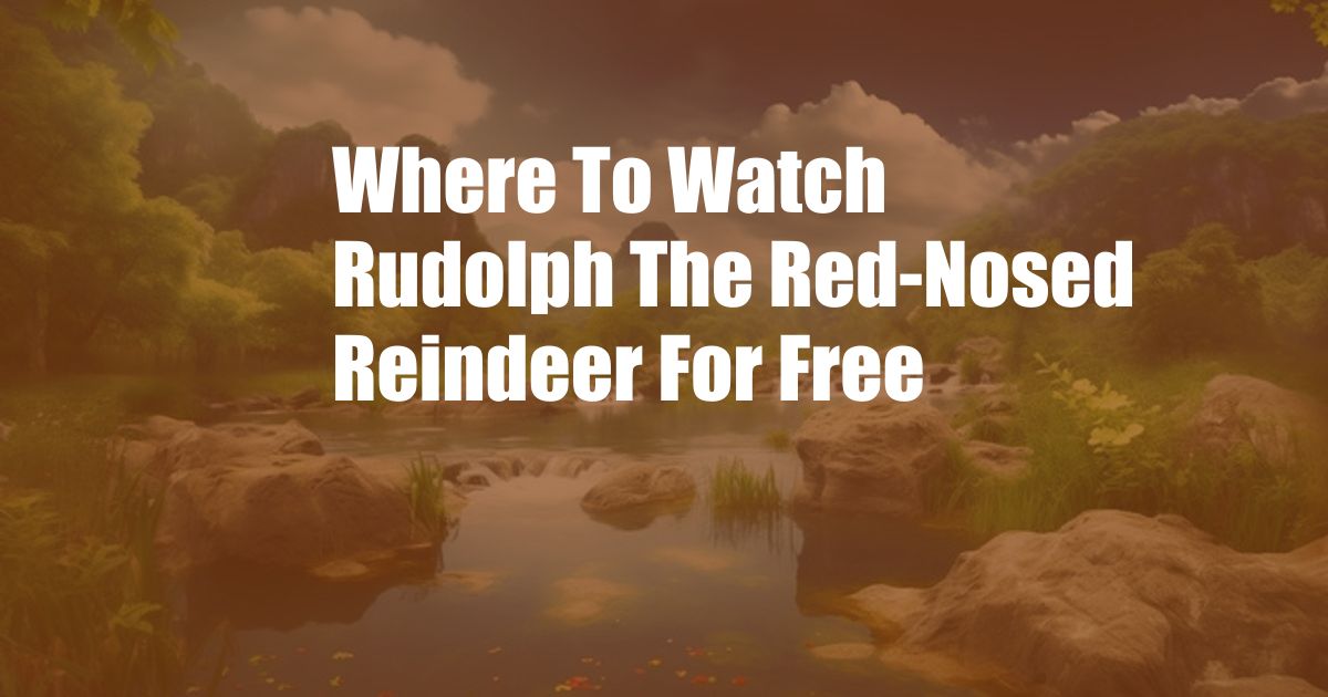 Where To Watch Rudolph The Red-Nosed Reindeer For Free