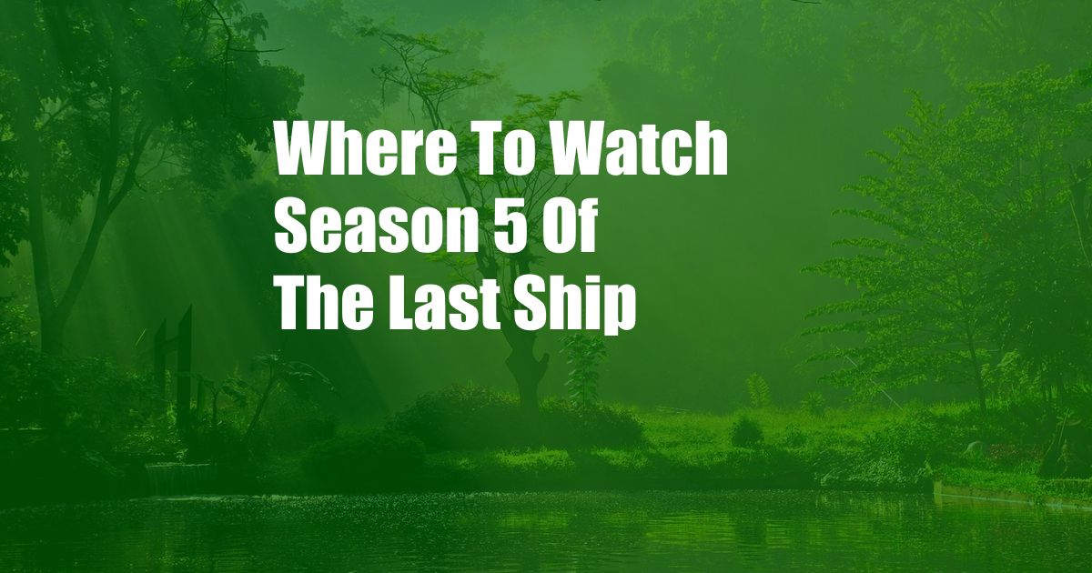 Where To Watch Season 5 Of The Last Ship