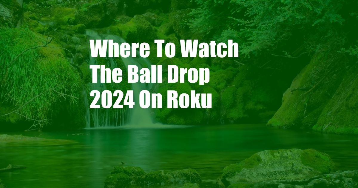 Where To Watch The Ball Drop 2024 On Roku