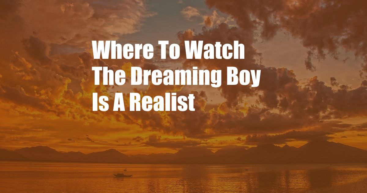 Where To Watch The Dreaming Boy Is A Realist