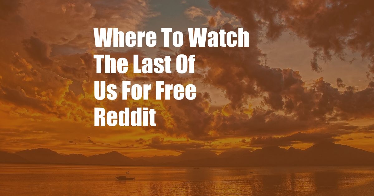 Where To Watch The Last Of Us For Free Reddit