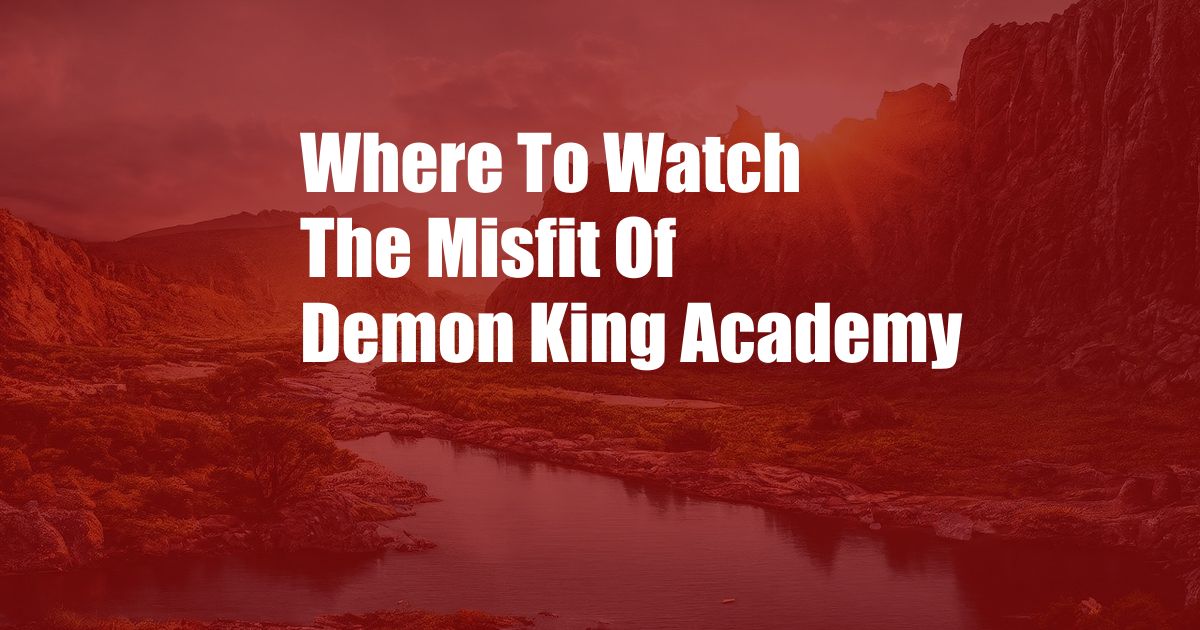 Where To Watch The Misfit Of Demon King Academy