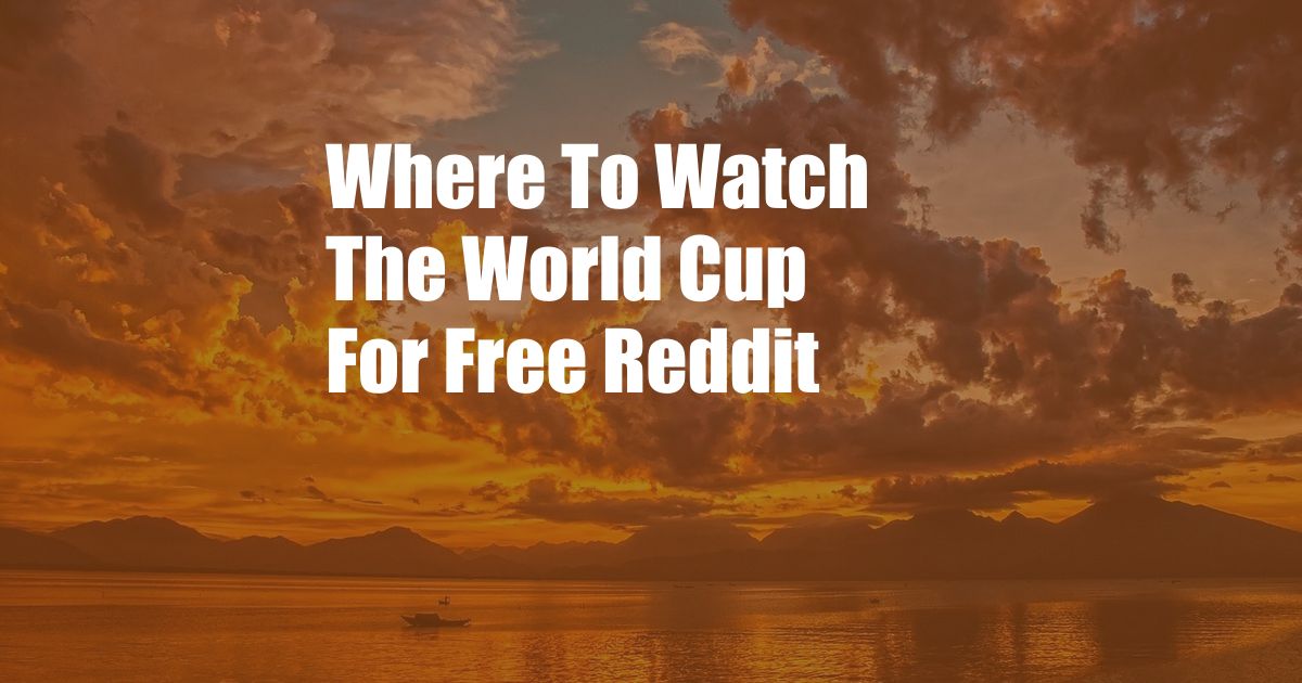 Where To Watch The World Cup For Free Reddit