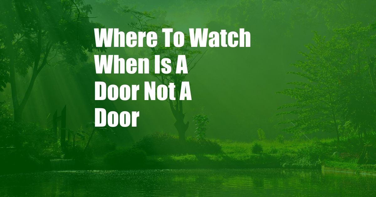 Where To Watch When Is A Door Not A Door