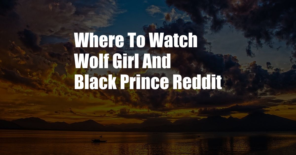 Where To Watch Wolf Girl And Black Prince Reddit
