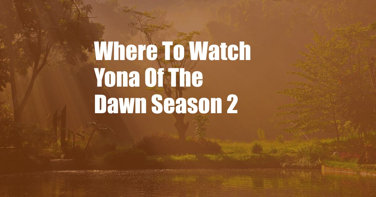 Where To Watch Yona Of The Dawn Season 2