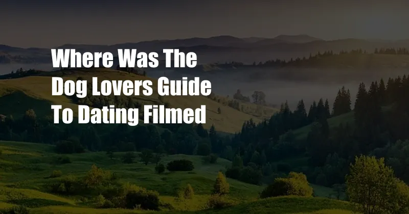 Where Was The Dog Lovers Guide To Dating Filmed