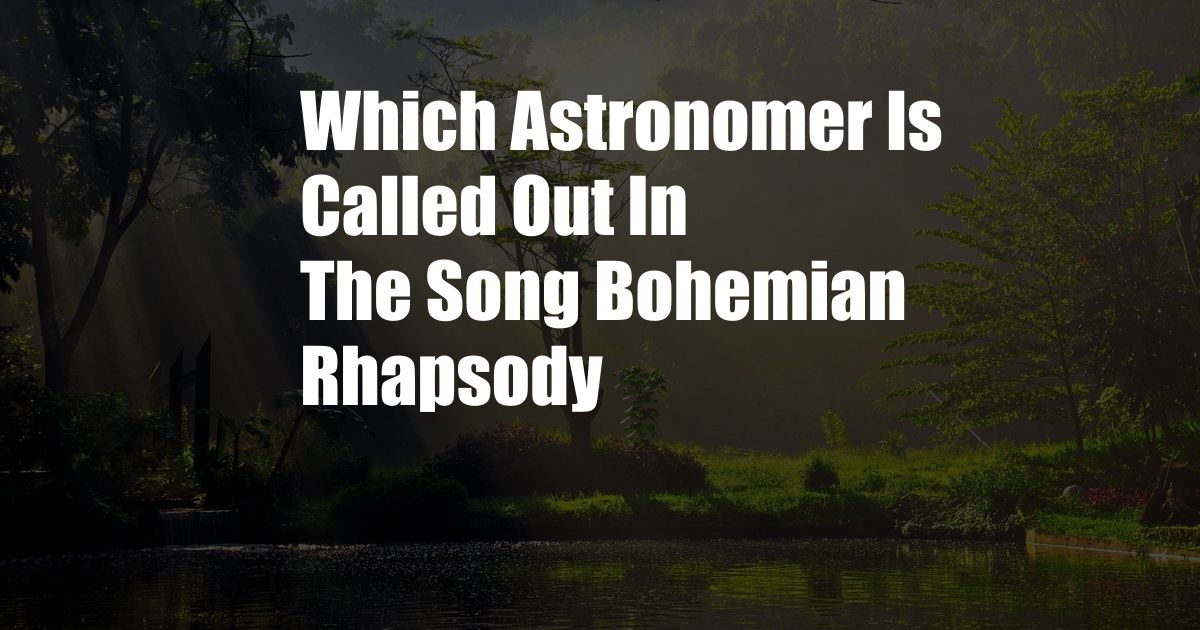 Which Astronomer Is Called Out In The Song Bohemian Rhapsody