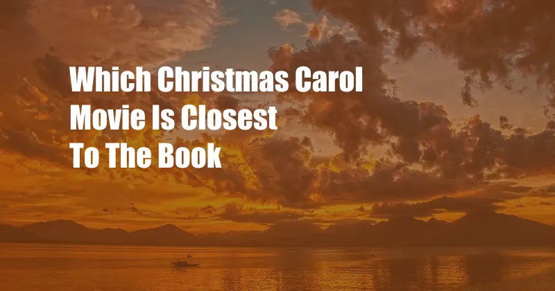 Which Christmas Carol Movie Is Closest To The Book