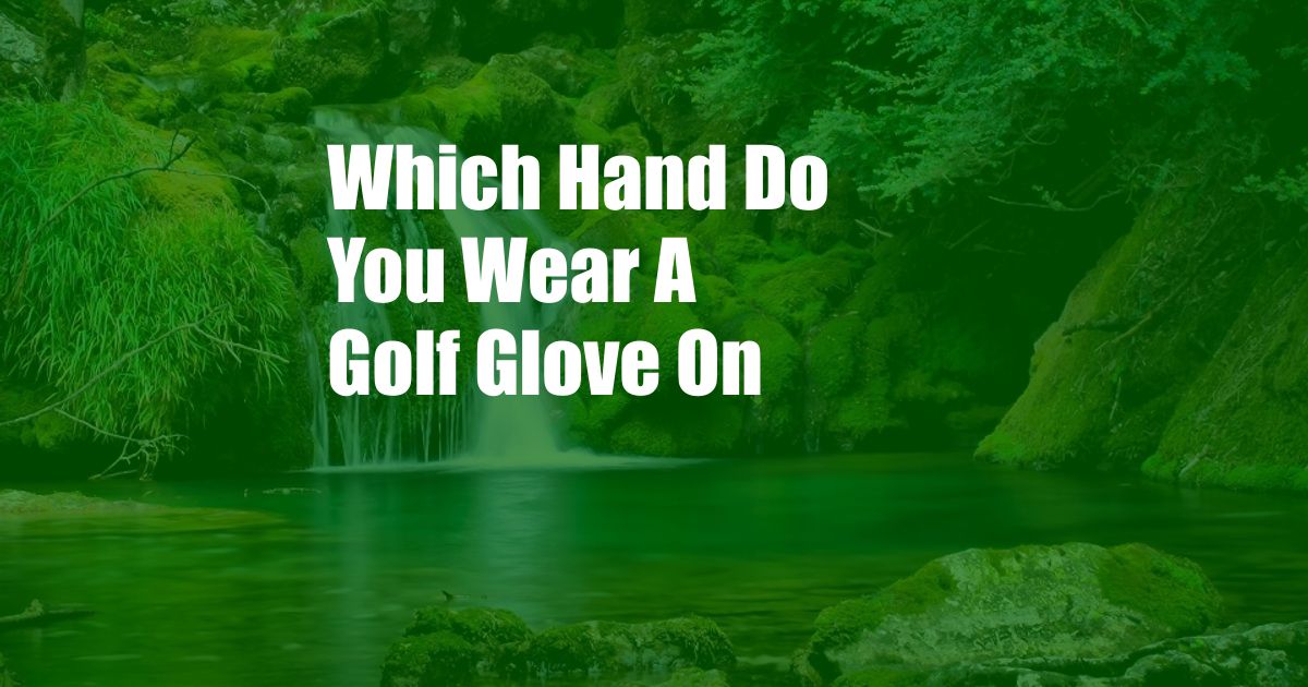 Which Hand Do You Wear A Golf Glove On
