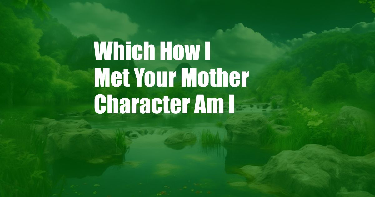 Which How I Met Your Mother Character Am I