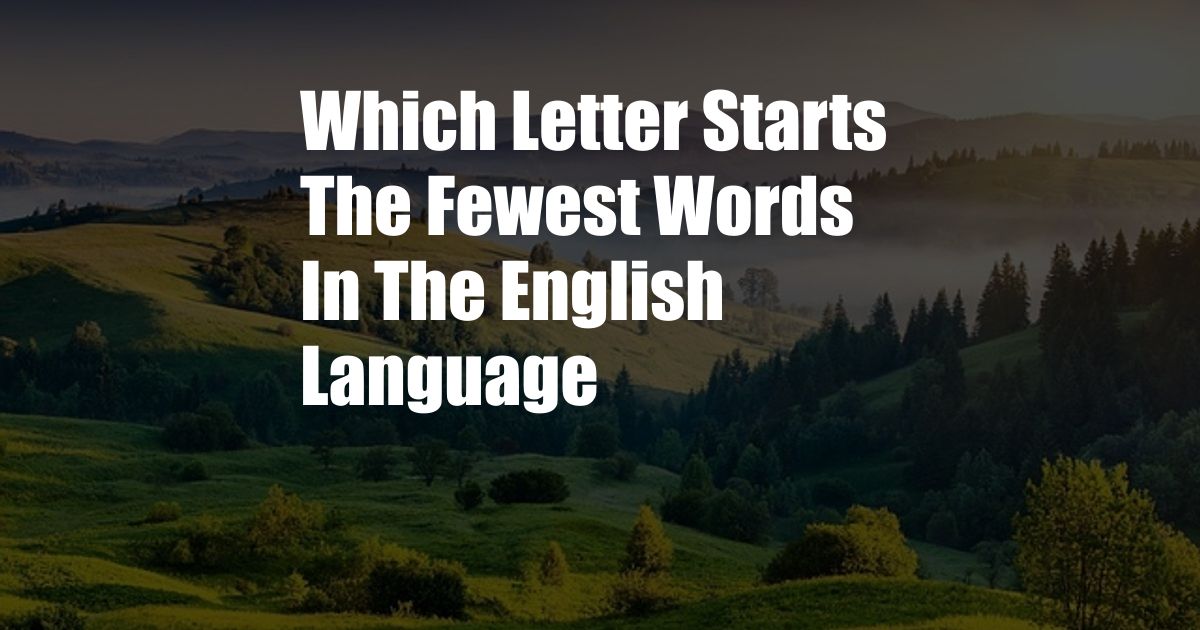 Which Letter Starts The Fewest Words In The English Language