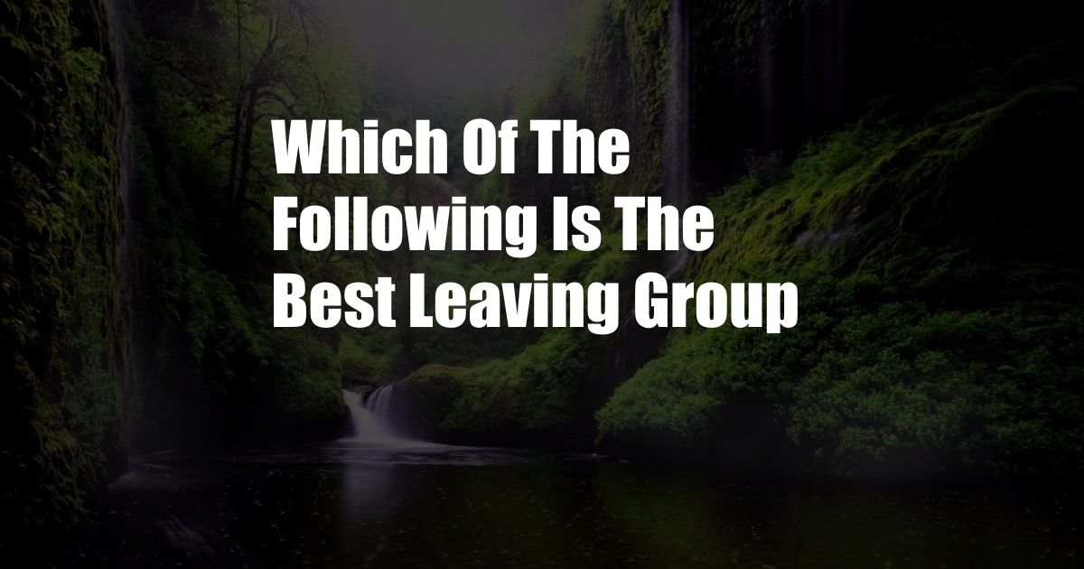 Which Of The Following Is The Best Leaving Group