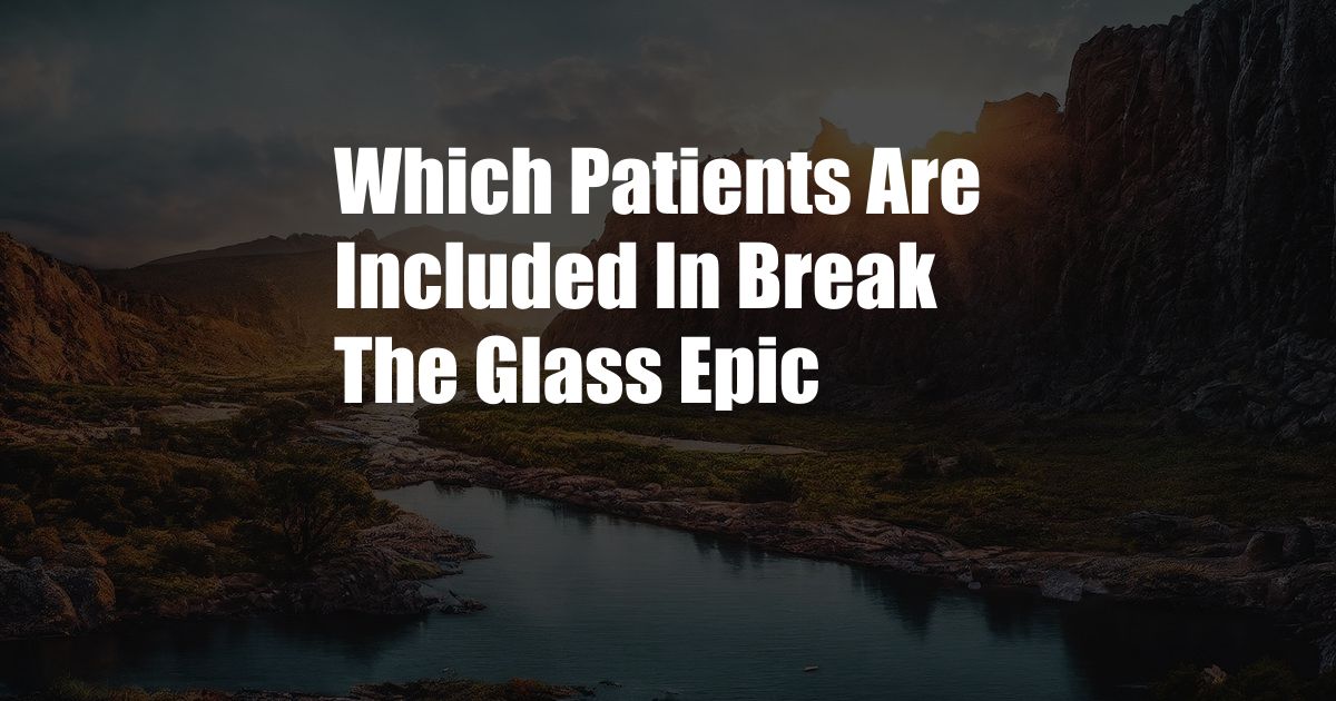 Which Patients Are Included In Break The Glass Epic