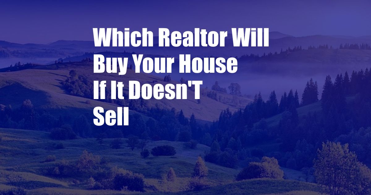 Which Realtor Will Buy Your House If It Doesn'T Sell