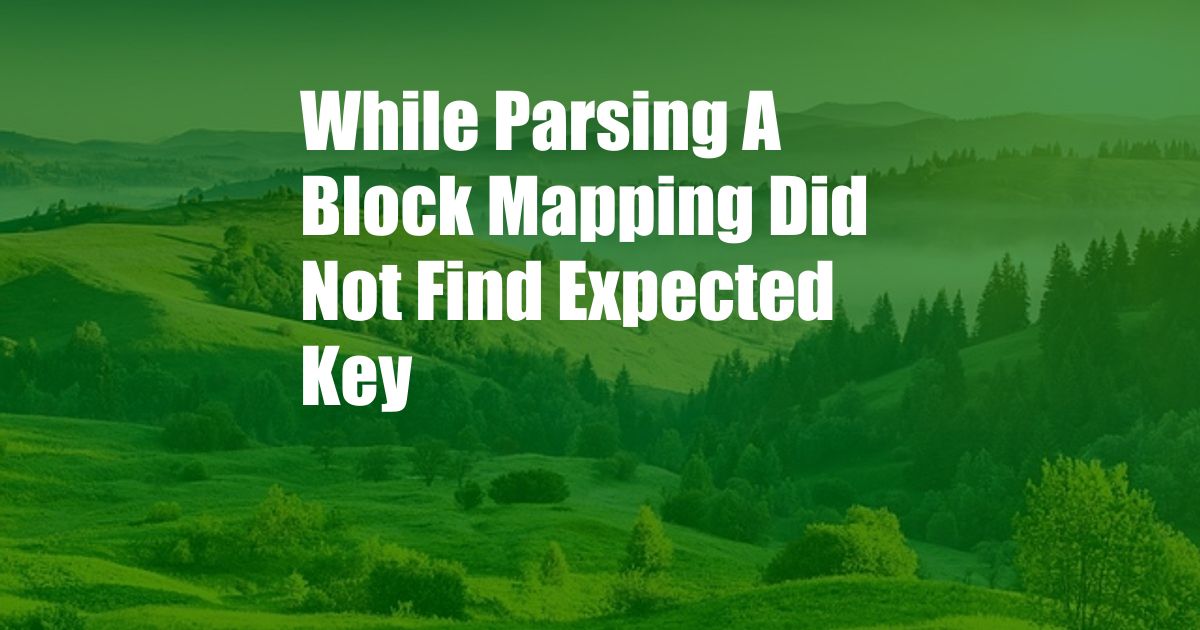 While Parsing A Block Mapping Did Not Find Expected Key