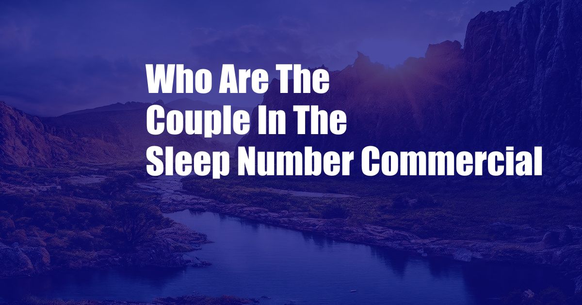 Who Are The Couple In The Sleep Number Commercial