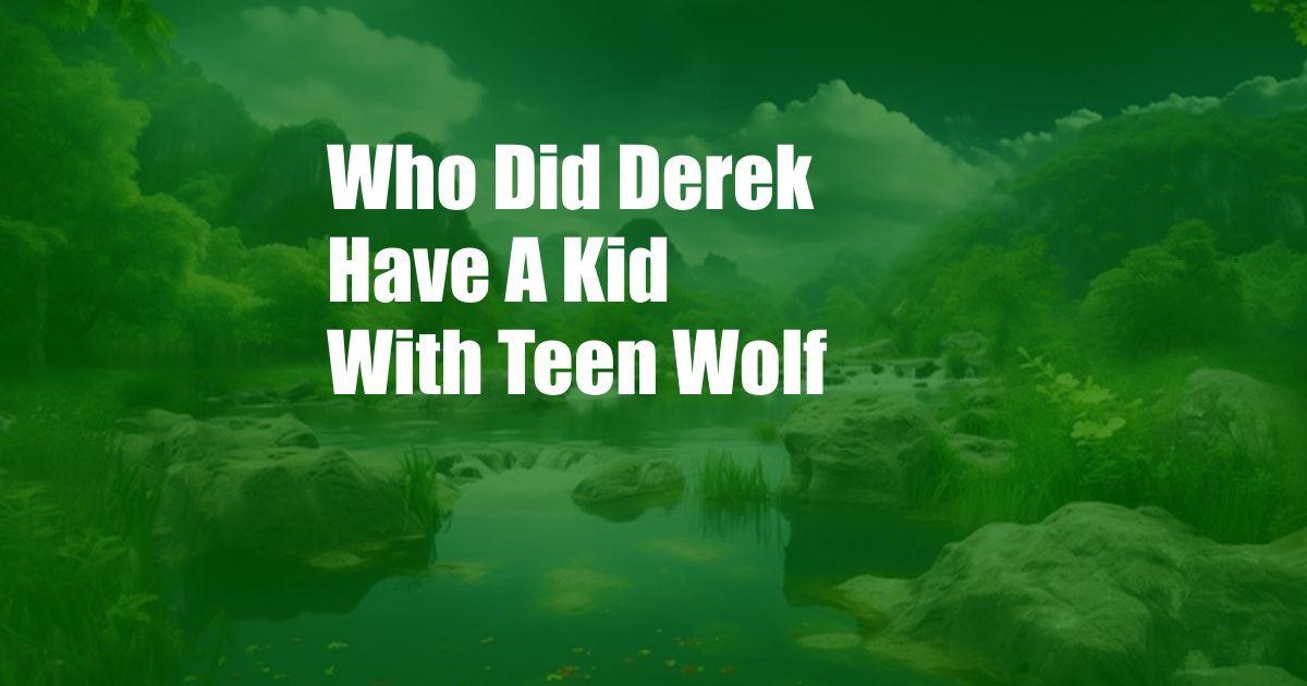 Who Did Derek Have A Kid With Teen Wolf