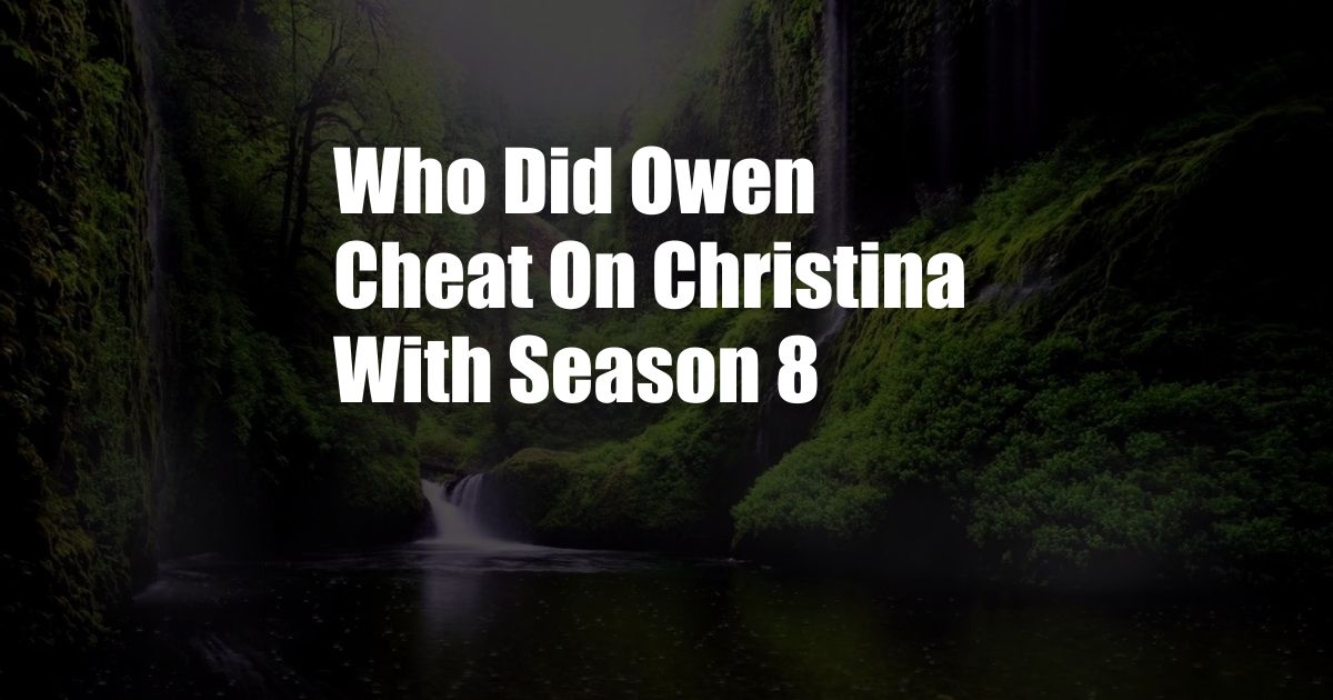 Who Did Owen Cheat On Christina With Season 8